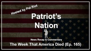 The Week That America Died (Ep. 165) - Patriot's Nation