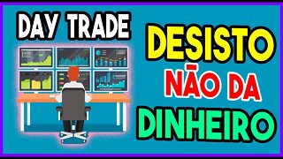 DAY TRADE NÃO DA DINHEIRO - SERÁ QUE VALE A PENA?