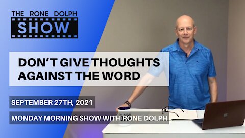 Don’t Give Thoughts Against the Word - Monday Morning Message | The Rone Dolph Show