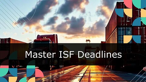 Navigating ISF Deadlines for Effective Record-Keeping