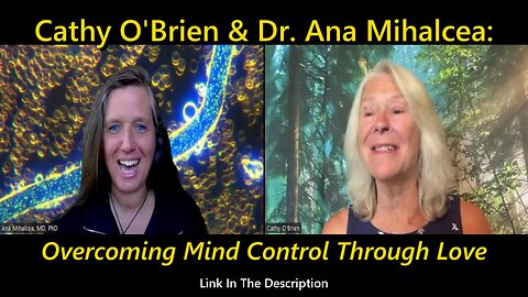 Cathy O'Brien & Dr. Ana Mihalcea: Overcoming Mind Control Through Love