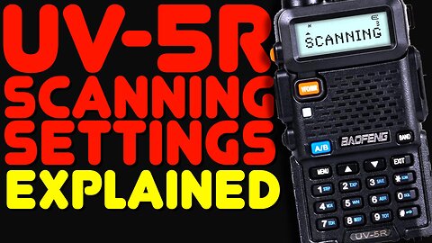 How To Use A UV5R As A Scanner & Scan Settings Explained On the UV-5R