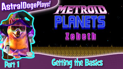 Metroid Planets - Zebeth ~ Part 1: Getting the Basics