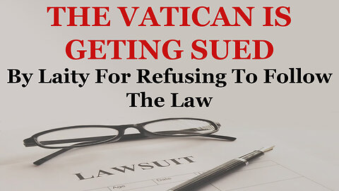 The Vatican Is Getting Sued By Laity For Refusing To Follow The Law