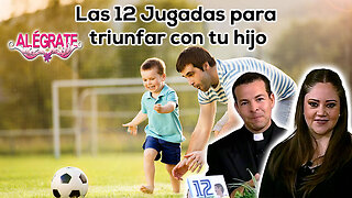 Las 12 jugadas para triunfar con tu hijo - Alégrate