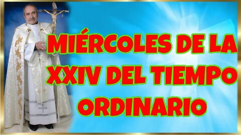 258 MIÉRCOLES DE LA XXIV DEL TIEMPO ORDINARIO 2022. 4k