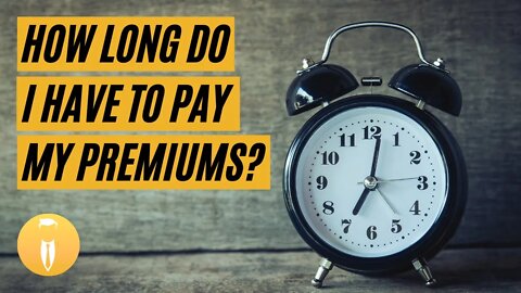 Round Table | How Long Do I Have to Pay My Premiums