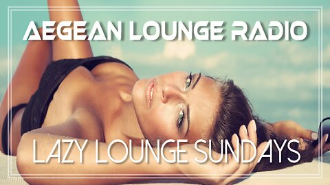 Lazy Lounge Sundays 17 - Chillout & Lounge Music