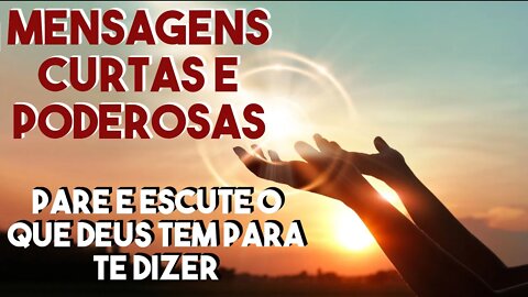 MENSAGENS CURTAS E PODEROSAS - PARE E ESCUTE O QUE DEUS TEM PARA TE DIZER