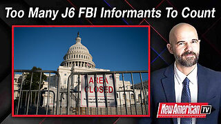 The New American TV | Too Many FBI Informants on J6 to Count