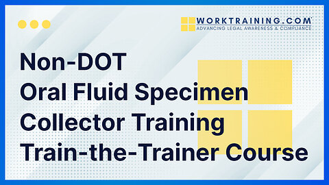 Non-DOT Oral Fluid Specimen Collector Training Train-the-Trainer Course