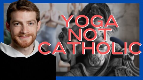 Can Catholics Do Yoga??
