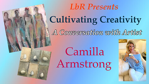 Be Inspired to Cultivate YOUR Creativity! Please Join our Conversation with Camilla Armstrong 🎨