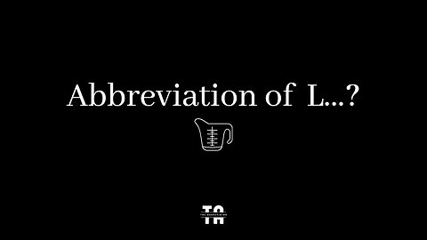 Abbreviation of L? | Unit of Measurements.