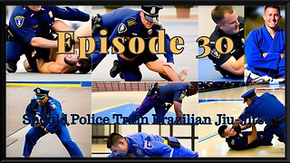 Episode 30 : Should Police Train Brazilian Jiu-Jitsu?