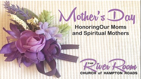 Mothers Day 2024 - Honoring Our Mothers and Spiritual Mothers