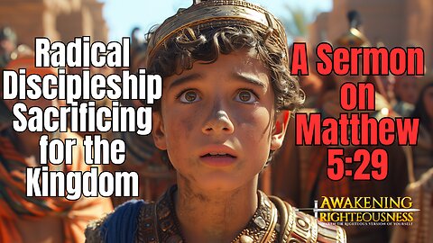 Radical Discipleship Sacrificing for the Kingdom A Sermon on Matthew 5:29 | Awakening Righteousness