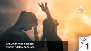 Life After Hopelessness - Part 1 with Guest Kristen Anderson