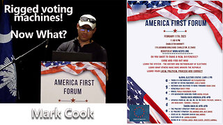 MARK COOK - RIGGED VOTING MACHINES NOW WHAT ? - AMERICA FIRST FORUM - CHARLESTON, SC - 2-11-23