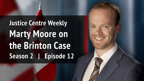 Justice Centre Weekly: Marty Moore on the Brinton Case | S02E12