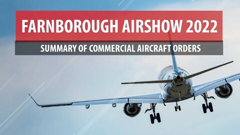 Farnborough Airshow 2022 - Summary of Commercial Aircraft Orders