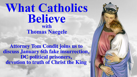 Attorney Tom Condit joins us to discuss January 6th fake insurrection, DC political prisoners, devotion to truth of Christ the King