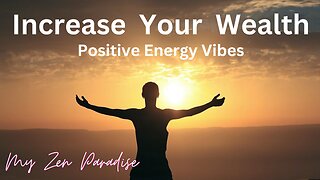 Increase Wealth ~ Positive Energy Vibes ~ Manifest Abundance