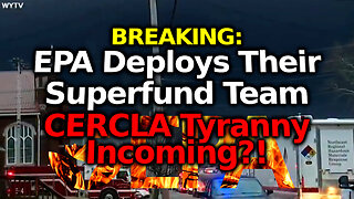 BREAKING: Superfund Feds DEPLOYED To Ohio! CERCLA Tyranny Incoming?! Will Dioxin Dovetail To CERCLA?