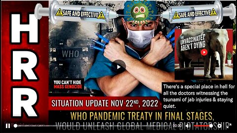 Situation Update, Nov 22, 2022 - WHO pandemic treaty in FINAL stages, would unleash GLOBAL medical..