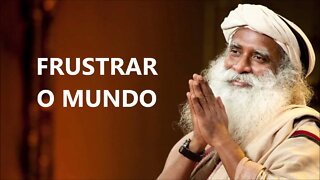 FRUSTRE O MUNDO, SADHGURU, DUBLADO