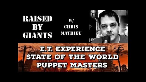 E.T. Experience, State of the World & Puppet Masters with Chris Mathieu