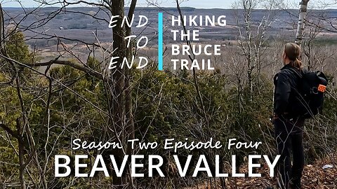 S2.Ep4 “Beaver Valley” Hiking The Bruce Trail End to End : Up the West Side of the Great Valley