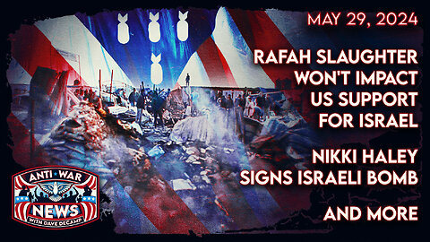 Rafah Slaughter Won't Impact US Support for Israel, Nikki Haley Signs Israeli Bomb, and More