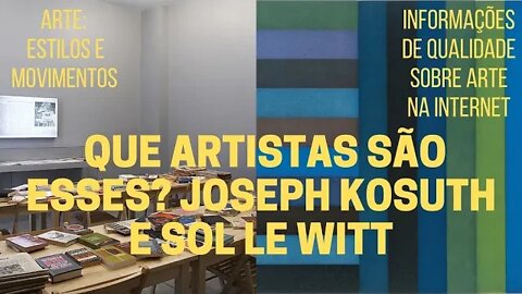 Que artistas são esses: JOSEPH KOSUTH e SOL LEWITT
