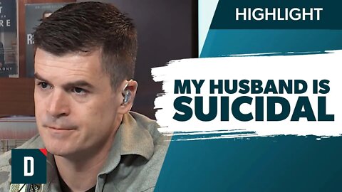 My Husband Is Suicidal (How Do I Help Him?)