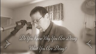Do You Know Why You Are Doing What You Are Doing?