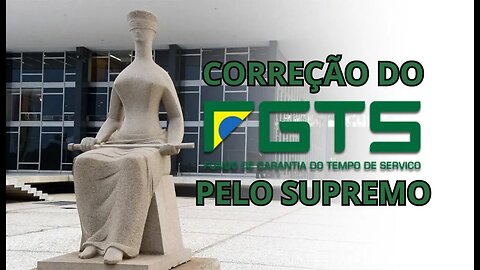 CORREÇÃO DO FGTS PELO SUPREMO TRIBUNAL FEDERAL