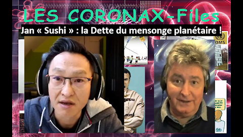 Jan « Sushi » : la Dette du mensonge planétaire ! CoronaX-Files
