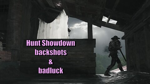 Hunt Showdown backshots badluck