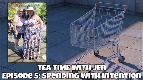 TEA TIME WITH JEN | EPISODE 5 | SPENDING WITH INTENTION