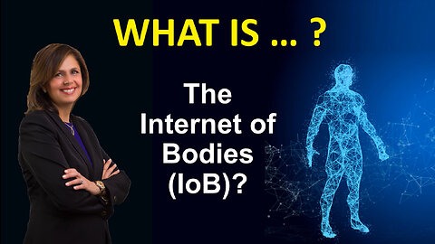 What Is…. The Internet of Bodies (IoB)?