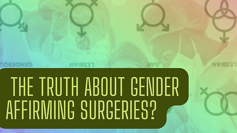 What is the truth about gender affirming surgery?