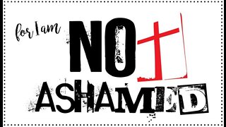 +34 FOR I AM NOT ASHAMED, Romans 1:14-16