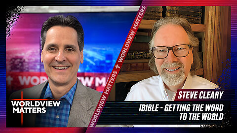 Steve Cleary: iBible - Getting The Word To The World | Worldview Matters