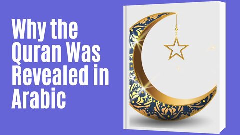 Why the Quran Was Revealed in Arabic