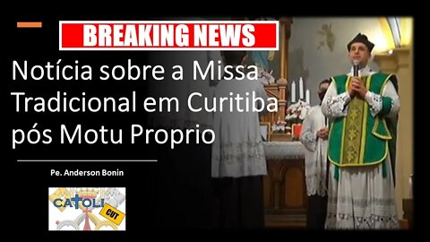 CATOLICUT - Breaking News: Notícia sobre a Missa Tradicional em Curitiba pós Motu Proprio