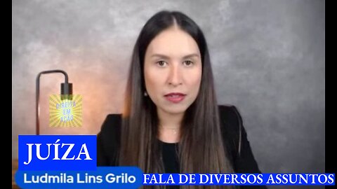 JUÍZA LUDMILA FALA DE ASSUNTOS IMPORTANTES PARA O FUTURO DO BRASIL.