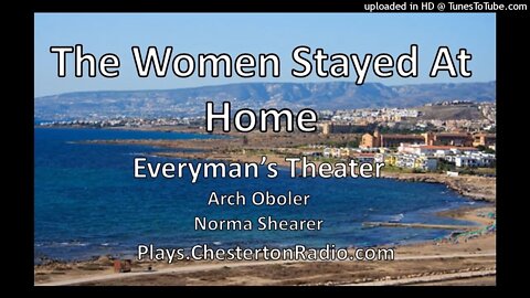 The Women Stayed At Home - Arch Oboler - Norma Shearer - Everyman's Theater