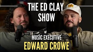 Edward Crowe - Music Executive | The Ed Clay Show Ep. 6 | Music Industry, Yelawolf, & Psychedelics