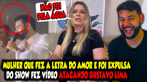 MULHER QUE FEZ A LETRA DO AMOR E FOI EXPULSA DO SHOW FEZ VÍDEO ATACANDO GUSTAVO LIMA